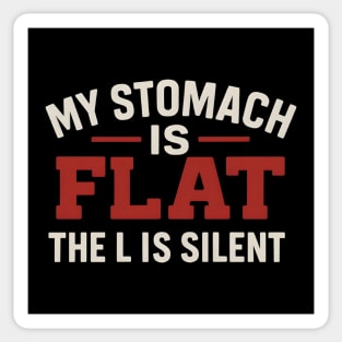 My Stomach Is Flat The L Is Silent Funny Text Quote Design Sticker